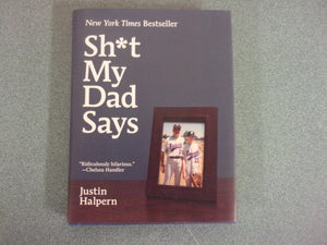 Sh*t My Dad Says by Justin Halpern (Small Format HC/DJ)