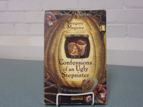 Confessions Of An Ugly Stepsister by Gregory Maguire (Trade Paperback)