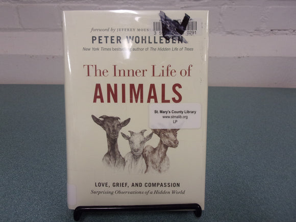 The Inner Life of Animals: Love, Grief, and Compassion―Surprising Observations of a Hidden World by Peter Wohlleben (HC/DJ) ***This copy not Ex-Library as pictured.***