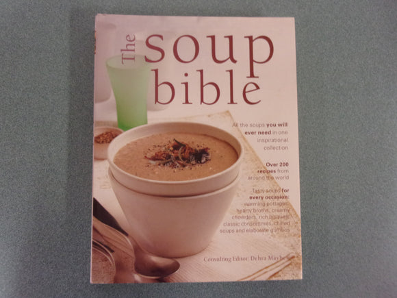 The Soup Bible: All The Soups You Will Ever Need In One Inspirational Collection - Over 200 Recipes From Around The World (HC)