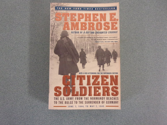 Citizen Soldiers: The U.S. Army from the Normandy Beaches to the Bulge to the Surrender of Germany by Stephen E. Ambrose (HC/DJ)