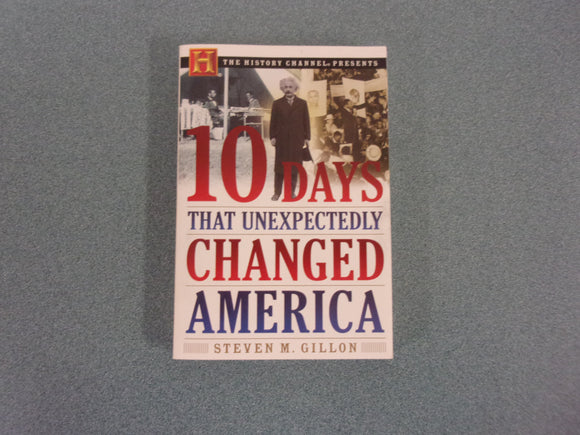 10 Days That Unexpectedly Changed America: History Channel Presents by Steve Dillon (Trade Paperback)