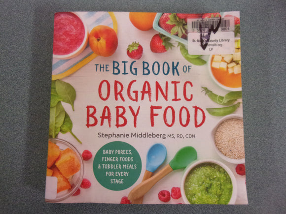 The Big Book of Organic Baby Food: Baby Purées, Finger Foods, and Toddler Meals For Every Stage by Stephanie Middleberg (Paperback)