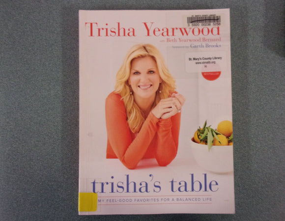 Trisha's Table: My Feel-Good Favorites for a Balanced Life: A Cookbook by Trisha Yearwood (HC/DJ) **This copy not ex-library as pictured.**