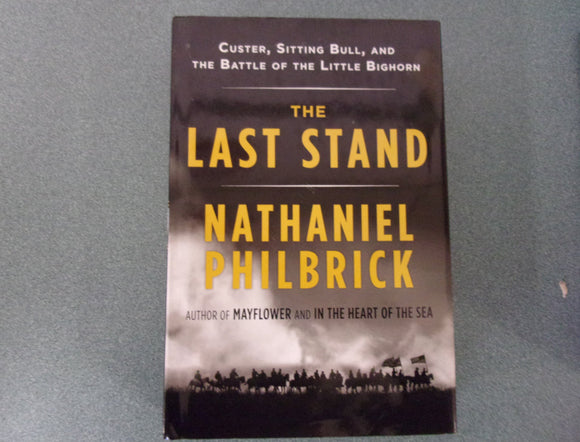 The Last Stand: Custer, Sitting Bull, and the Battle of the Little Bighorn by Nathaniel Philbrick (Ex-Library HC/DJ)