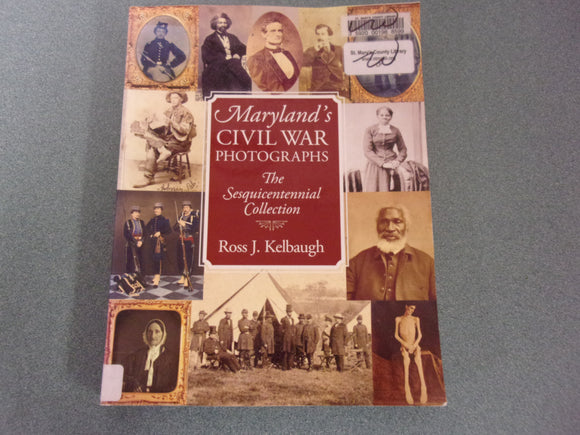 Maryland's Civil War Photographs: The Sesquicentennial Collection by Ross J. Kelbaugh (Ex-Library Softcover)