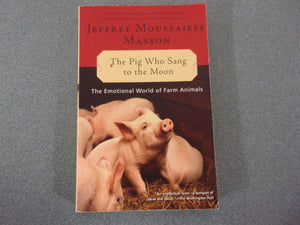 The Pig Who Sang To The Moon: The Emotional World of Farm Animals by Masson (Trade Paperback))