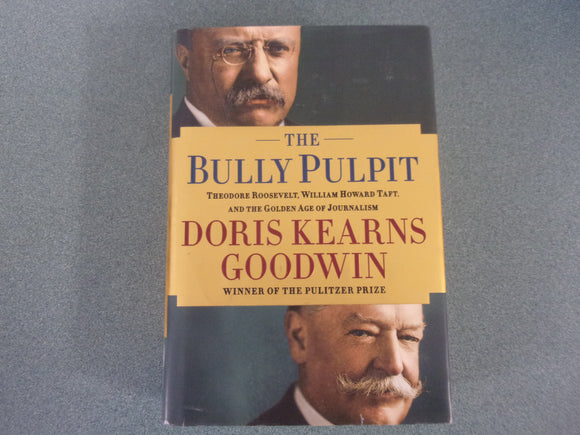 The Bully Pulpit: Theodore Roosevelt and the Golden Age of Journalism by Doris Kearns Goodwin (Trade Paperback) Like New!)