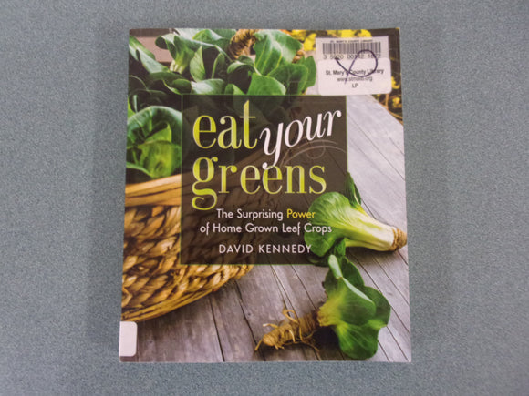 Eat Your Greens: The Surprising Power of Homegrown Leaf Crops by David Kennedy (Ex-Library Softcover)