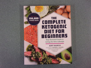 The Complete Ketogenic Diet for Beginners: Your Essential Guide to Living the Keto Lifestyle by Amy Ramos (Paperback)