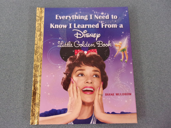 Everything I Need to Know I Learned From a Disney Little Golden Book by Diane Muldrow