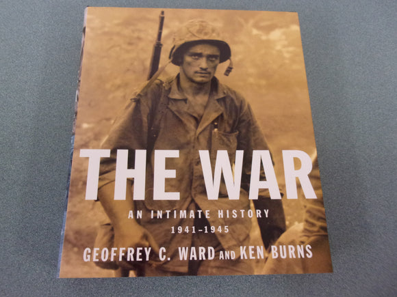 The War: An Intimate History, 1941-1945 by Geoffrey C. Ward and Ken Burns (HC/DJ)