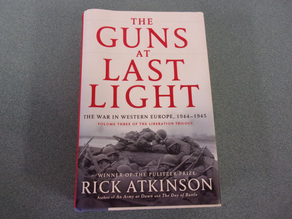 The Guns at Last Light: The War in Western Europe, 1944-1945 (The Liberation Trilogy, Book 3) by Rick Atkinson (HC/DJ)