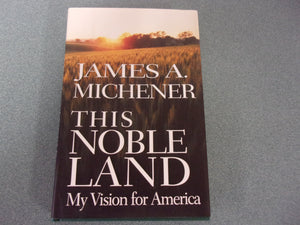 This Noble Land: My Vision For America by James A. Michener