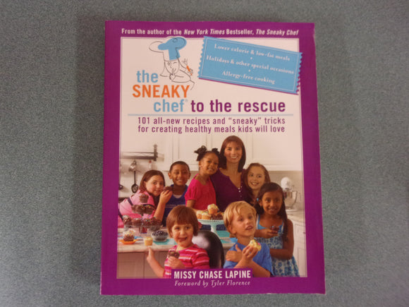 The Sneaky Chef to the Rescue: 101 All-New Recipes and Sneaky Tricks for Creating Healthy Meals Kids Will Love (Softcover)