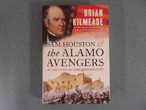 Sam Houston and the Alamo Avengers: The Texas Victory That Changed American History by Brian Kilmeade (HC/DJ)