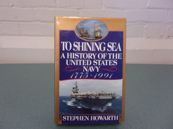 To Shining Sea: A History of the United States Navy, 1775–1991 by Stephen Howarth (HC/DJ)
