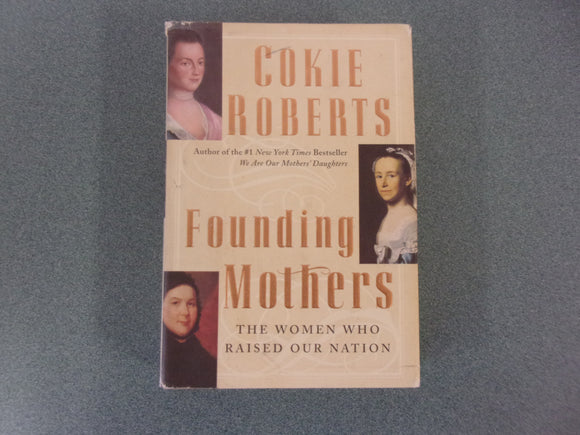 Founding Mothers: The Women Who Raised Our Nation by Cokie Roberts (Paperback)