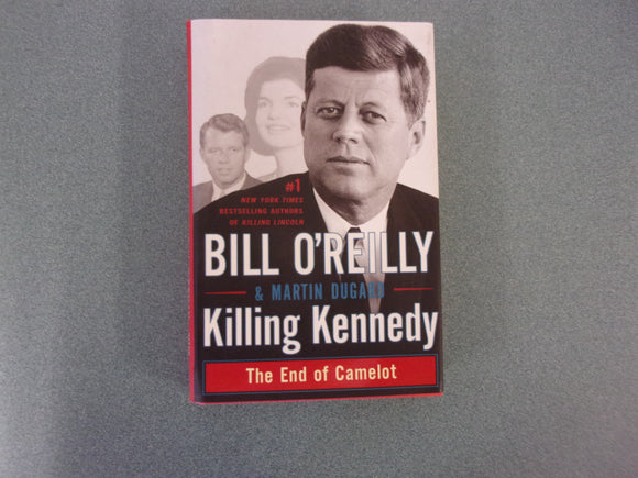 Killing Kennedy: The End of Camelot by Bill O'Reilly and Martin Dugard (HC/DJ)