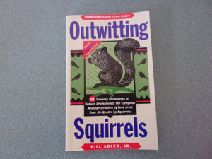 Outwitting Squirrels: 101 Cunning Stratagems to Reduce Dramatically the Egregious Misappropriation of Seed from Your Birdfeeder by Squirrels 2nd Edition by Bill Adler, Jr. (Paperback)