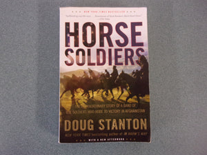Horse Soldiers: The Extraordinary Story of a Band of US Soldiers Who Rode to Victory in Afghanistan by Doug Stanton (Paperback)