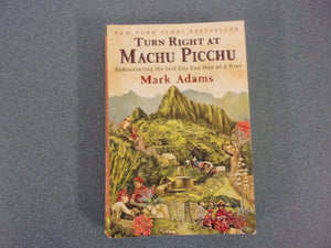 Turn Right at Machu Picchu: Rediscovering the Lost City One Step at a Time by Mark Adams (Paperback)