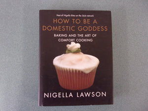 How to Be a Domestic Goddess: Baking and the Art of Comfort Cooking by Nigella Lawson (HC/DJ)