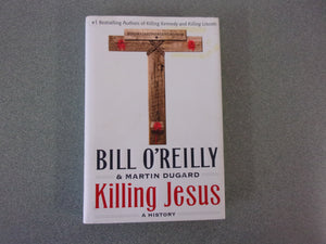 Killing Jesus: A History by Bill O'Reilly and Martin Dugard (HC/DJ)