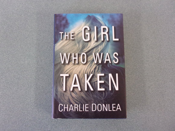 The Girl Who Was Taken by Charlie Donlea (HC/DJ)