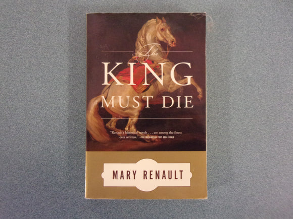 The King Must Die: A Novel by Mary Renault (Trade Paperback)