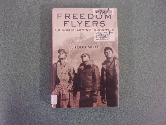 Freedom Flyers: The Tuskegee Airmen Of World War II by J. Todd Moye (HC/DJ)