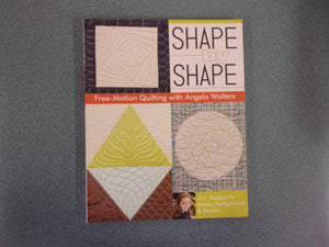 Shape by Shape Free-Motion Quilting with Angela Walters: 70+ Designs for Blocks, Backgrounds & Borders by Angela Walters (Paperback)