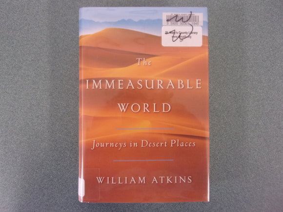 The Immeasurable World: Journeys in Desert Places by William Atkins (Ex-Library HC/DJ)