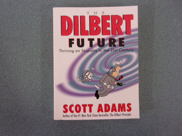 The Dilbert Future: Thriving On Stupidity In The 21st Century by Scott Adams (HC/DJ)