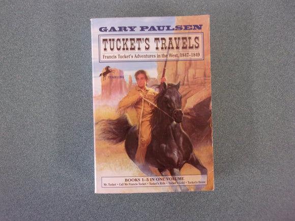 Tucket's Travels: Francis Tucket's Adventures in the West, 1847-1849, Books 1-5 In One Volume by Gary Paulsen (Paperback)