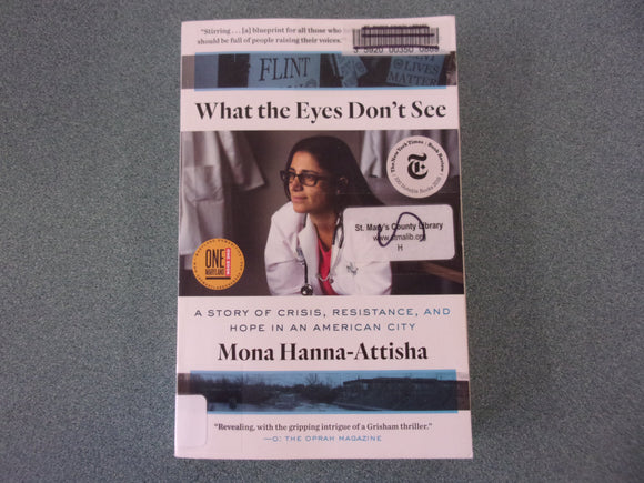 What the Eyes Don't See: A Story of Crisis, Resistance, and Hope in an American City by Mona Hanna-Attisha (Trade Paperback)
