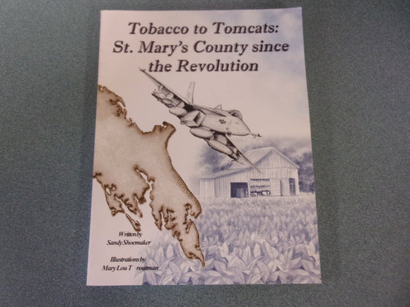 Tobacco to Tomcats: St. Mary's County Since the Revolution by Sandy Shoemaker (Paperback)