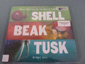 Shell, Beak, Tusk: Shared Traits and the Wonders of Adaptation by Bridget Heos (Ex-Library HC)