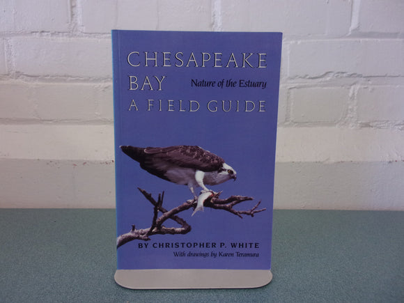 Chesapeake Bay Nature of the Estuary: A Field Guide by Christopher P. White (Paperback)