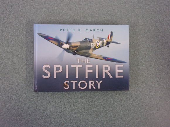 The Spitfire Story by Peter R. March (Small Format HC)