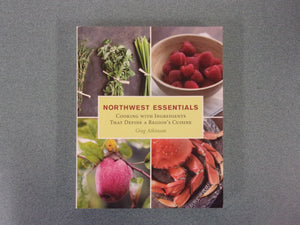 Northwest Essentials: Cooking with Ingredients That Define a Region's Cuisine by Greg Atkinson (Trade Paperback)