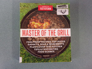 Master of the Grill: Foolproof Recipes, Top-Rated Gadgets, Gear, & Ingredients Plus Clever Test Kitchen Tips & Fascinating Food Science (Ex-Library Paperback)