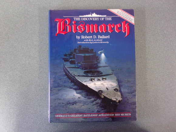 The Discovery of the Bismarck: Germany's Greatest Battleship Surrenders Her Secrets by Robert D. Ballard (HC/DJ)