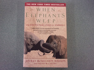 When Elephants Weep: The Emotional Lives of Animals by Jeffrey Moussaieff Masson (Trade Paperback)
