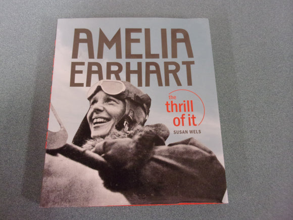 Amelia Earhart: The Thrill of It by Susan Wels (HC/DJ)