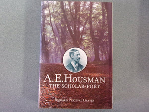 A.E. Housman: The Scholar-Poet by Richard Perceval Graves (HC/DJ)