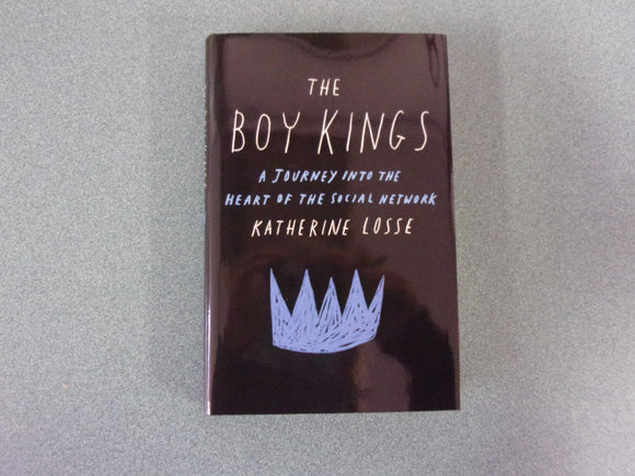 The Boy Kings: A Journey into the Heart of the Social Network by Katherine Losse (HC/DJ)
