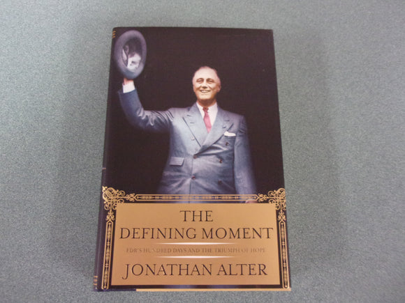 The Defining Moment: FDR's Hundred Days and the Triumph of Hope by Jonathan Alter (HC/DJ)