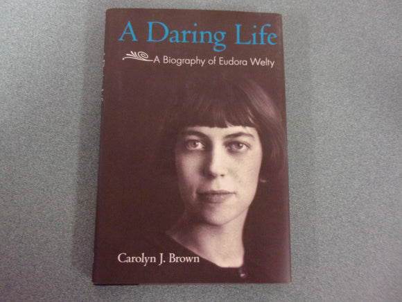 A Daring Life: A Biography of Eudora Welty by Carolyn J. Brown (HC/DJ)