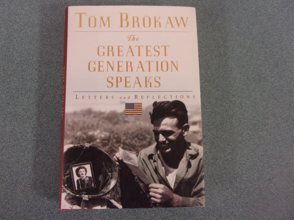 The Greatest Generation Speaks: Letters and Reflections by Tom Brokaw (HC/DJ)